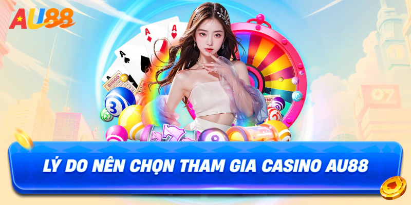 Lý do nên chọn tham gia casino au88