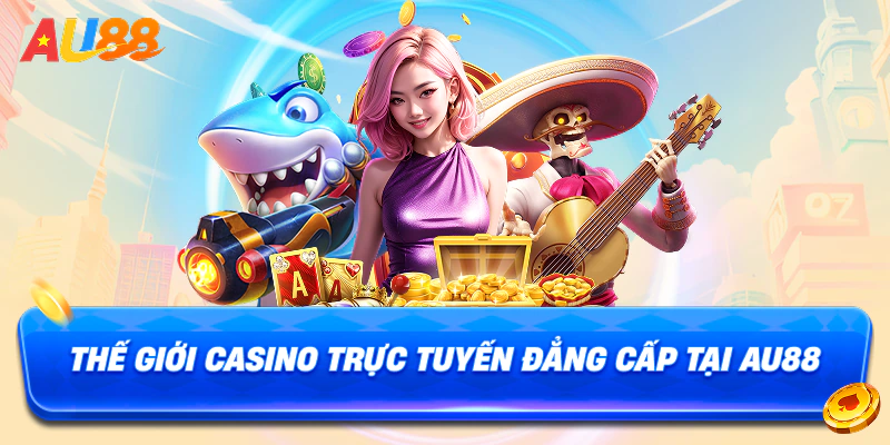 Giới Thiệu Au88 Thế giới casino trực tuyến đẳng cấp